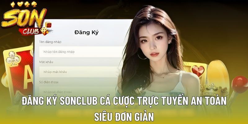 Đăng Ký Sonclub Cá Cược Trực Tuyến An Toàn Siêu Đơn Giản