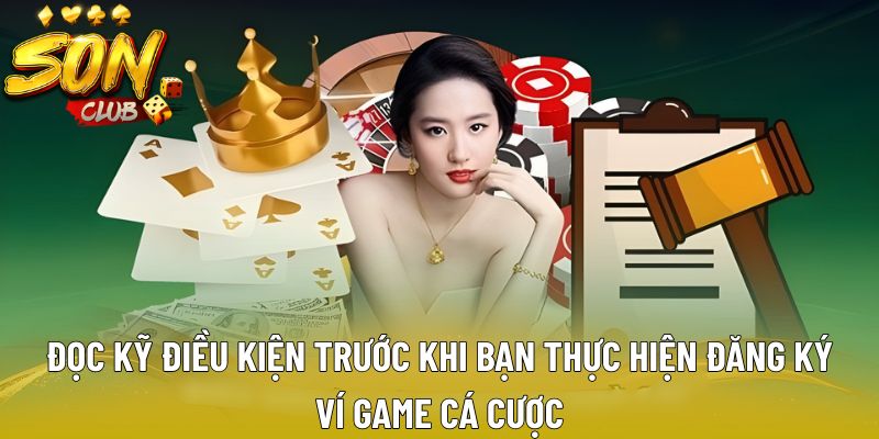 Đọc kỹ điều kiện trước khi bạn thực hiện đăng ký ví game cá cược