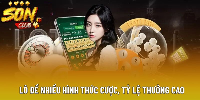 Lô đề nhiều hình thức cược, tỷ lệ thưởng cao