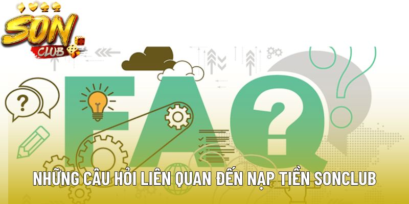 Những câu hỏi hội viên hay gặp liên quan đến việc nạp vốn