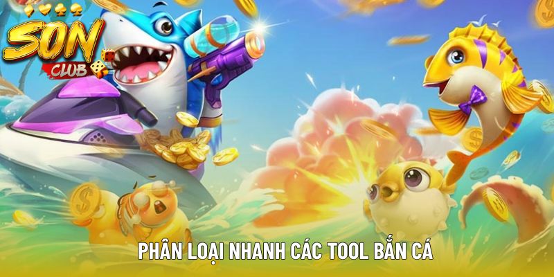 Phân loại nhanh các tool bắn cá