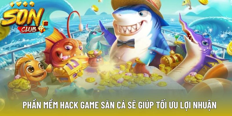 Phần mềm hack game săn cá sẽ giúp tối ưu lợi nhuận