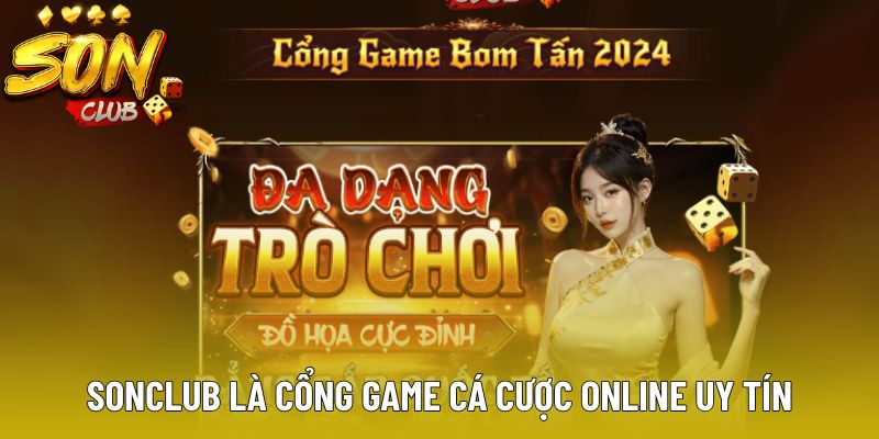 Sonclub là cổng game cá cược online uy tín