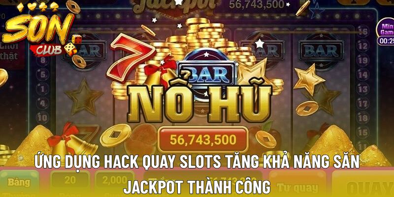 Ứng dụng hack quay slots tăng khả năng săn jackpot thành công