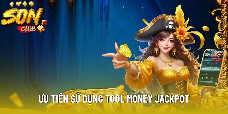 Ưu tiên sử dụng tool Money Jackpot